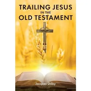 USED-Trailing Jesus in the Old Testament by Osley, Jacques (Paperback)
