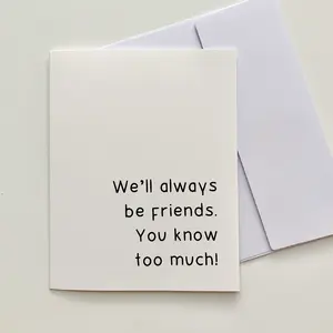 "We'll always be friends. You know too much!" Quoted. Greeting Card