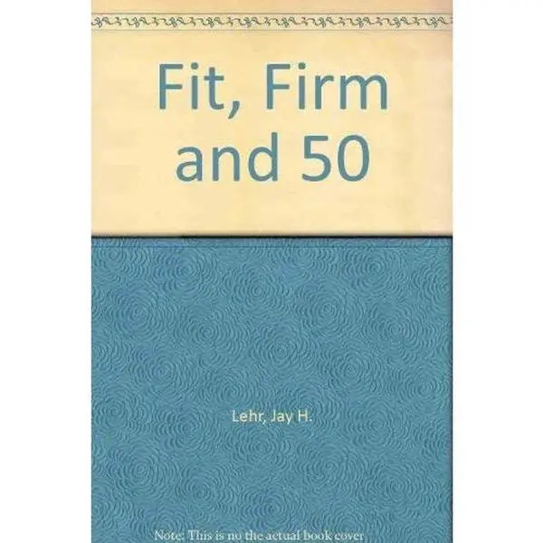 USED-Fit, Firm and 50 A Fitness Guide for Man and Woman by Jay H. Lehr (Hardcover)