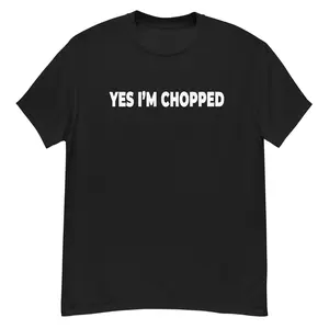 Yes Im Chopped ( White Text )
