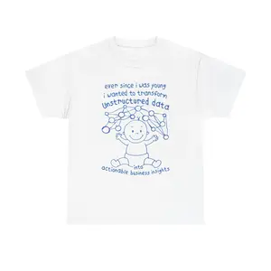 Ever Since I Was Young I Wanted To Transform Unstructured Data Into Actionable Business Insights Heavy Cotton Tee.