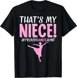 100% Cotton Thats My Niece Funny Ballet Proud Dance Aunt Ballerina T-Shirt