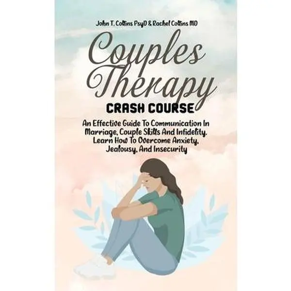 USED-Couples Therapy Crash Course: An Effective Guide To Communication In Marriage, Couple Skills And Infidelity. Learn How To Overcome Anxiety, Jealousy by John T Collins Psyd (Hardcover)