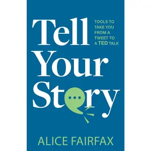 USED-Tell Your Story: Tools to Take You from a Tweet to a Ted Talk by Fairfax, Alice (Paperback)