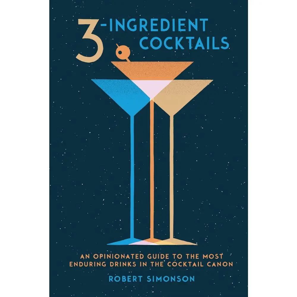 USED-3-Ingredient Cocktails: An Opinionated Guide to the Most Enduring Drinks in the Cocktail Canon by Simonson, Robert (Hardcover)