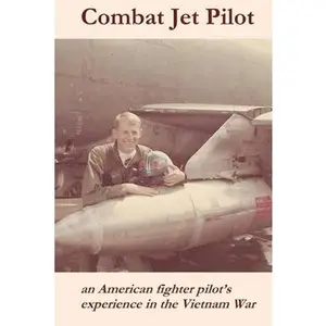 USED-Combat Jet Pilot: An American fighter pilot's experience in the Vietnam War by High, Lynn O. (Paperback)