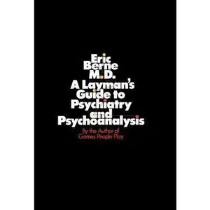 USED-A Layman's Guide to Psychiatry and Psychoanalysis by Eric Berne (Hardcover)