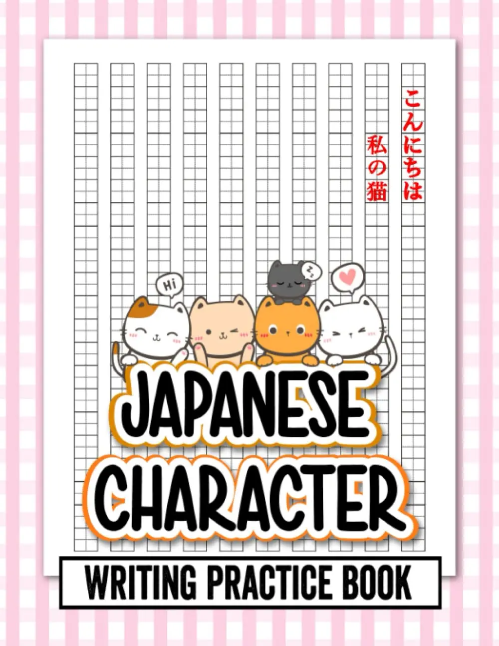 Japanese Character Writing Practice Book: Cute Kawaii Cats Themed Genkouyoushi Paper Notebook to Practise Writing Japanese Kanji Characters and Kana ... Kanji Characters (hiragana, katakana ...