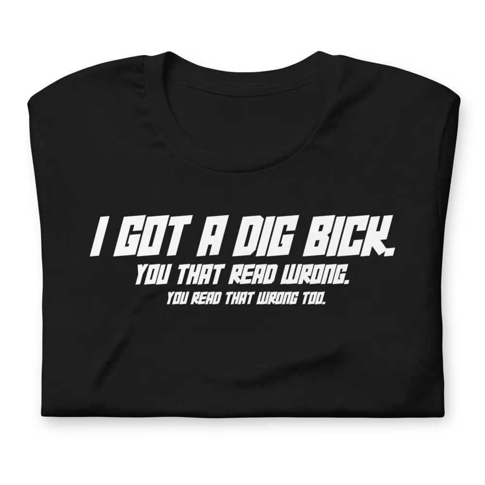 I Got A Dig Bick Funny T-shirt, Unisex Novelty Crazy Offensive Men Womens Funny Humor T Shirts Gift