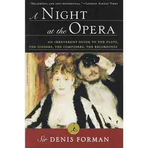 USED-A Night at the Opera: An Irreverent Guide to the Plots, the Singers, the Composers, the Recordings by Forman, Denis (Paperback)