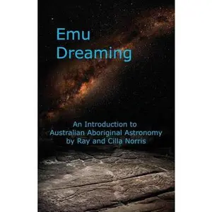 Emu Dreaming: An Introduction to Australian Aboriginal Astronomy -- Cilla Norris, Paperback
