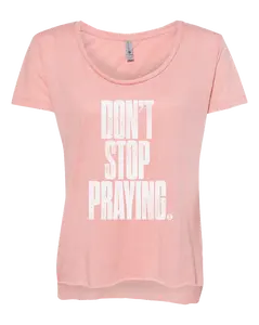 Don't Stop Praying Women's T-Shirt