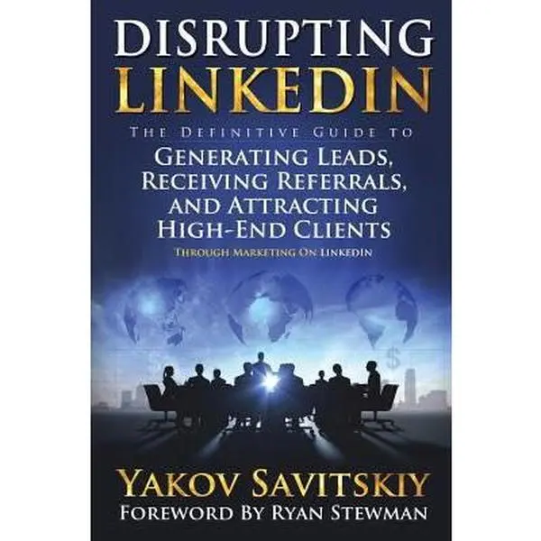 USED-Disrupting LinkedIn: The Definitive Guide to Generating Leads, Receiving Referrals and Attracting High-End Clients Through Marketing on LinkedIn by Savitskiy, Yakov (Paperback)
