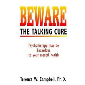 USED-Beware the Talking Cure: Psychotherapy May Be Hazardous to Your Mental Health by Terence W. Campbell (Paperback)