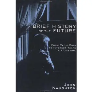 USED-A Brief History of the Future: From Radio Days to Internet Years in a Lifetime by John Naughton (Paperback)