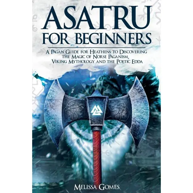 Asatru For Beginners: A Pagan Guide for Heathens to Discovering the Magic of Norse Paganism, Viking Mythology and the Poetic Edda by Melissa Gomes (Paperback)