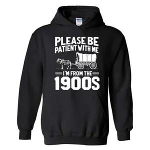 Please Be Patient I'm From The 1900s Tshirt, Sweatshirt, Hoodie, Gift For Christmas Holiday, Funny Over The Hill, Unisex Sweater Pullover Tee