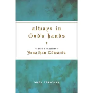 USED Book - Always in God's Hands: Day by Day in the Company of Jonathan Edwards by Strachan, Owen (Hardcover) - english