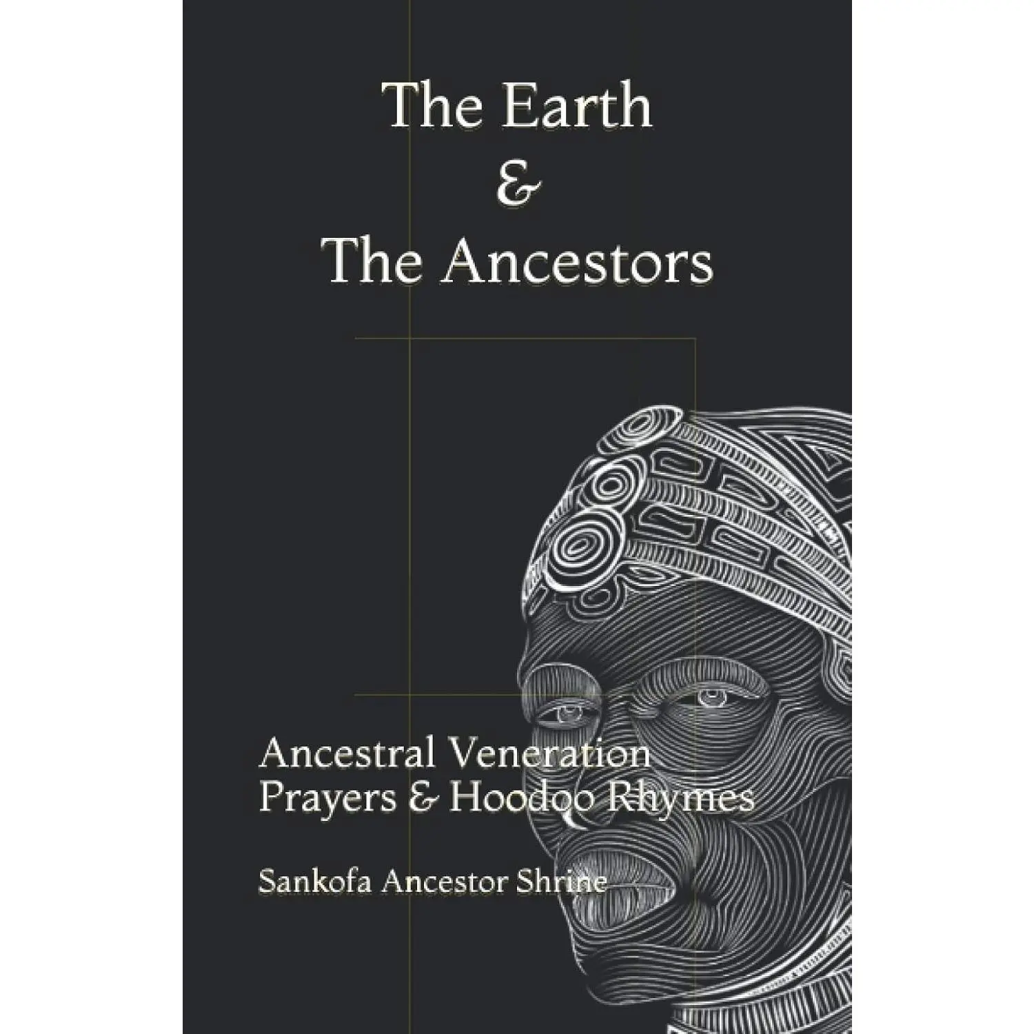 The Earth and The Ancestors: Ancestral Veneration Prayers & Hoodoo Rhymes