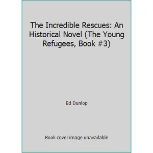 USED Book - The Incredible Rescues: An Historical Novel (The Young Refugees, Book #3) by Ed Dunlop (Paperback) - english