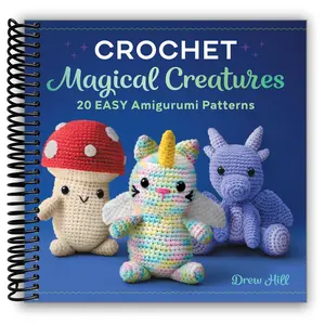 Crochet Magical Creatures: 20 Easy Amigurumi Patterns (Spiral Bound)