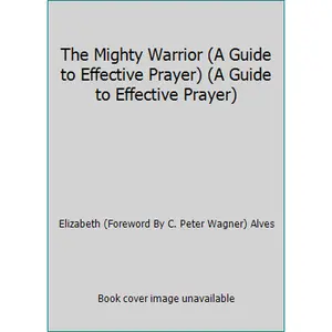 USED Book - The Mighty Warrior (A Guide to Effective Prayer) (A Guide to Effective Prayer) by Elizabeth (Foreword By C. Peter Wagner) Alves (Paperback) - english