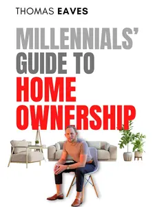 Millennials' Guide to Homeownership: A No-Nonsense Playbook for First-Time Buyers