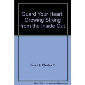 USED-Guard Your Heart: Growing Strong from the Inside Out by Charles R. Swindoll (Hardcover)