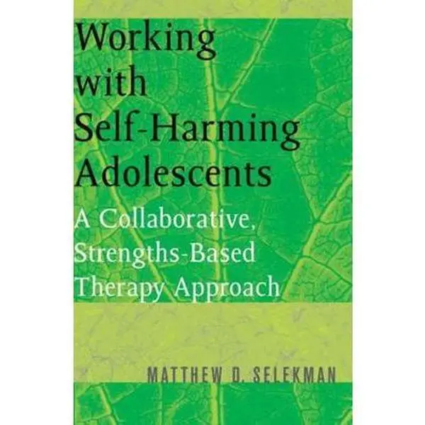 USED-Working with Self-Harming Adolescents: A Collaborative, Strengths-Based Therapy Approach by Selekman, Matthew D. (Paperback)