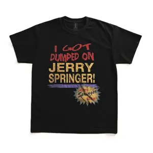Vintage Style I Got Dumped on Jerry Springer Tee