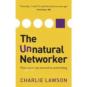 USED-The Unnatural Networker: How Anyone Can Succeed at Networking by Lawson, Charlie (Paperback)
