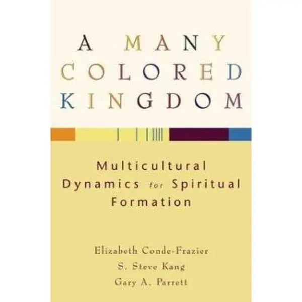 USED-A Many Colored Kingdom: Multicultural Dynamics for Spiritual Formation by Elizabeth Conde-Frazier (Paperback)