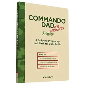 USED-Commando Dad: New Recruits: A Guide to Pregnancy and Birth for Dads-To-Be by Sinclair, Neil (Paperback)