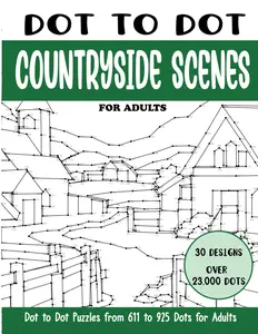 Dot to Dot Countryside Scenes for Adults: Countryside Scenes Connect the Dots Book for Adults (Over 23000 dots) (Dot to Dot Books for Adults)