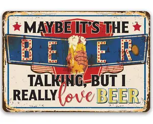 Maybe It's The Beer Talking, But I Really Love Beer - Metal Sign
