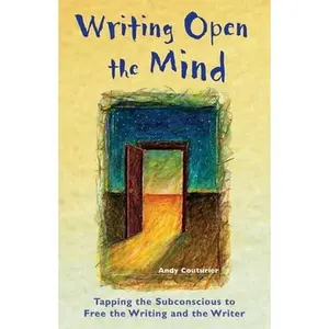 USED-Writing Open the Mind: Tapping the Subconscious to Free the Writing and the Writer by Couturier, Andy (Paperback)