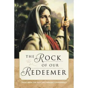 USED-The Rock of Our Redeemer: Talks from the 2002 Byu Women's Conference by Women's Conference (2002  Brigham Young University) (Hardcover)