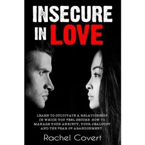 USED-Insecure in love: Learn to cultivate a relationship in which you feel secure. How to manage your anxiety, your jealousy and the fear of by Covert, Rachel