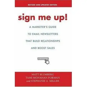 USED-Sign Me Up!: A Marketer's Guide To Email Newsletters that Build Relationships and Boost Sales by Blumberg, Matt (Paperback)