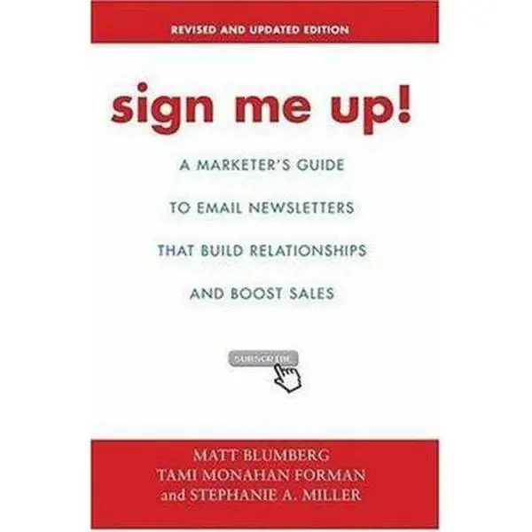 USED-Sign Me Up!: A Marketer's Guide To Email Newsletters that Build Relationships and Boost Sales by Blumberg, Matt (Paperback)