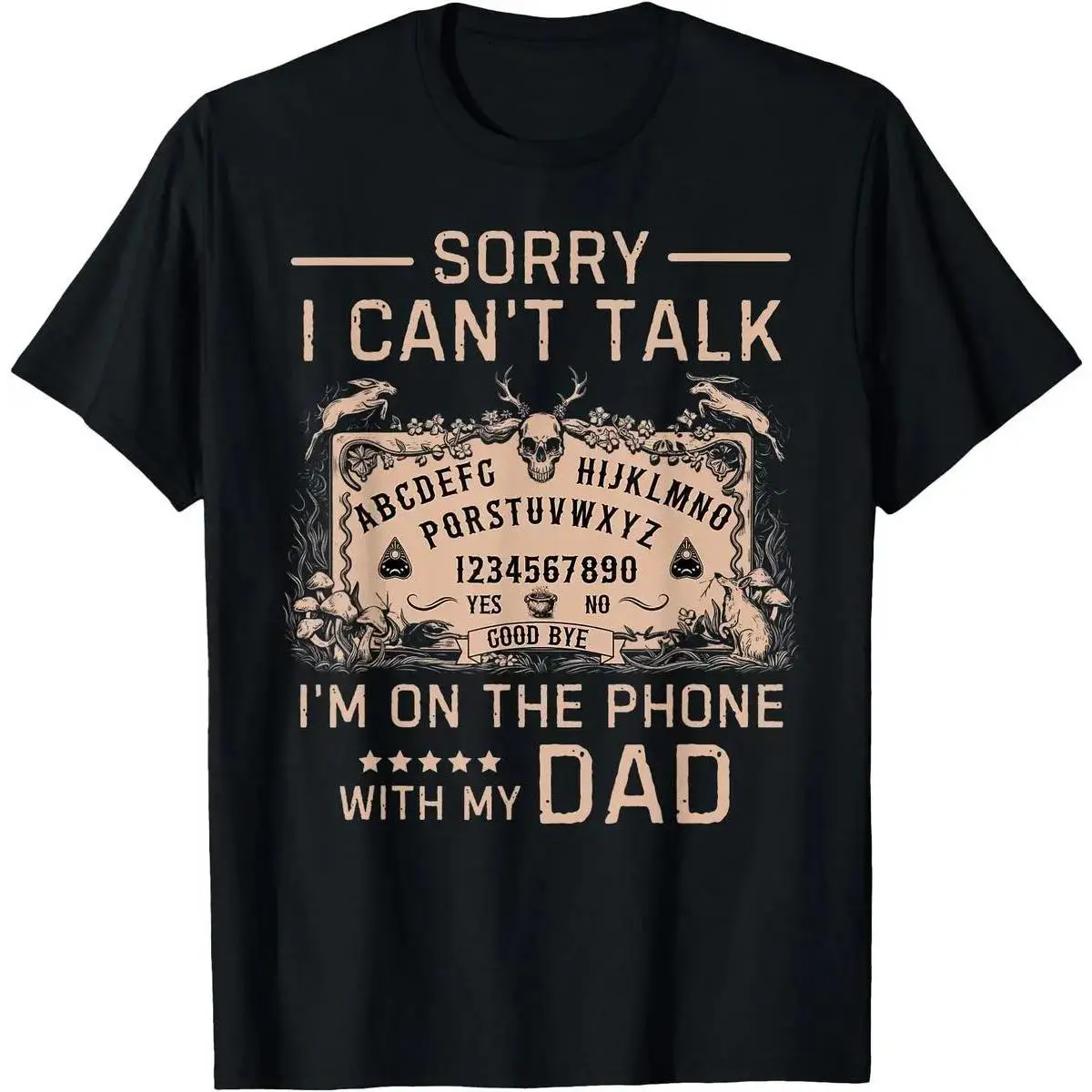 [100% Cotton]Sorry I Can't Talk I'm On The Phone With My Dad Ouija Board T-Shirt Men Gifts