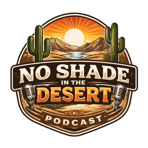 No Shade in the Desert Podcast
