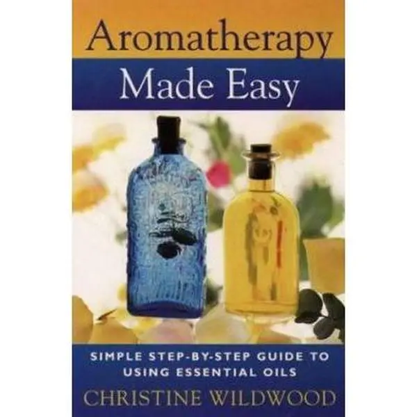 USED-Aromatherapy Made Easy: Simple Step-By-Step Guide to Using Essential Oils by Christine Wildwood (Paperback)