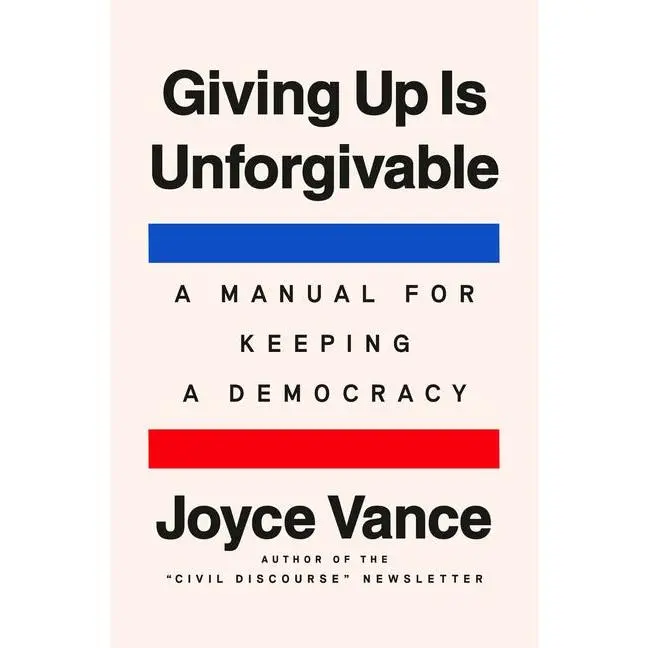 Giving Up Is Unforgivable: A Manual for Keeping a Democracy