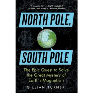USED-North Pole, South Pole: The Epic Quest to Solve the Great Mystery of Earth's Magnetism by Turner, Gillian (Paperback)