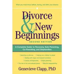 USED-Divorce and New Beginnings: A Complete Guide to Recovery, Solo Parenting, Co-Parenting, and Stepfamilies by Genevieve Clapp (Paperback)