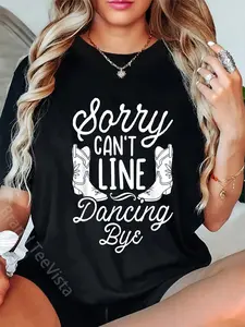 100% Cotton Sorry Can't Line Dancing Bye - Funny Dancer Dance Lover T-Shirt