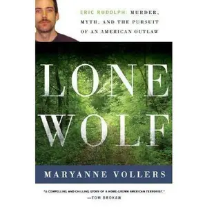 USED-Lone Wolf: Eric Rudolph: Murder, Myth, and the Pursuit of an American Outlaw by Maryanne Vollers (Hardcover)