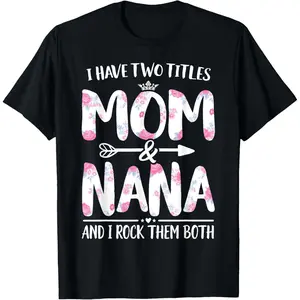 [ ]  I Have Two Titles Mom And Nana Shirt Floral Funny Mother Day T-Shirt