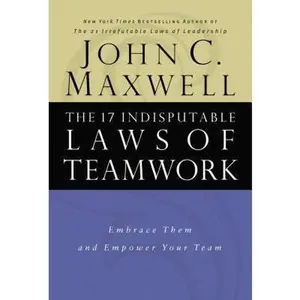 USED-The 17 Indisputable Laws of Teamwork: Embrace Them and Empower Your Team by Maxwell, John C. (Hardcover)